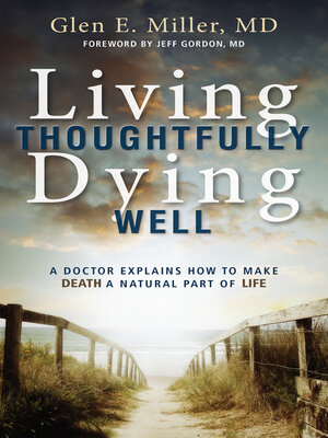 cover image of Living Thoughtfully, Dying Well: a Doctor Explains How to Make Death a Natural Part of Life